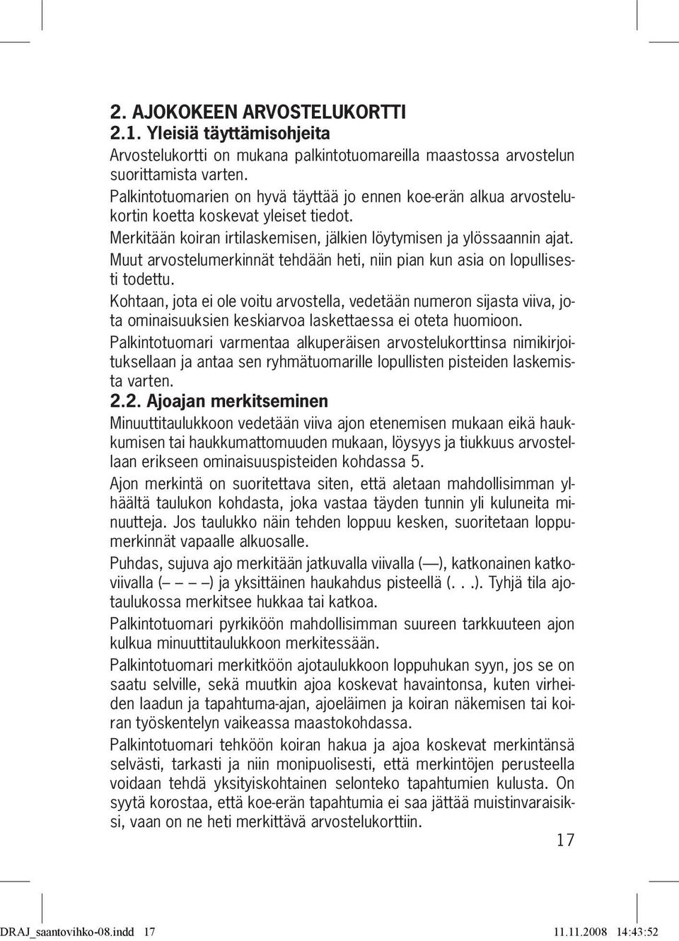 Muut arvostelumerkinnät tehdään heti, niin pian kun asia on lopullisesti todettu.
