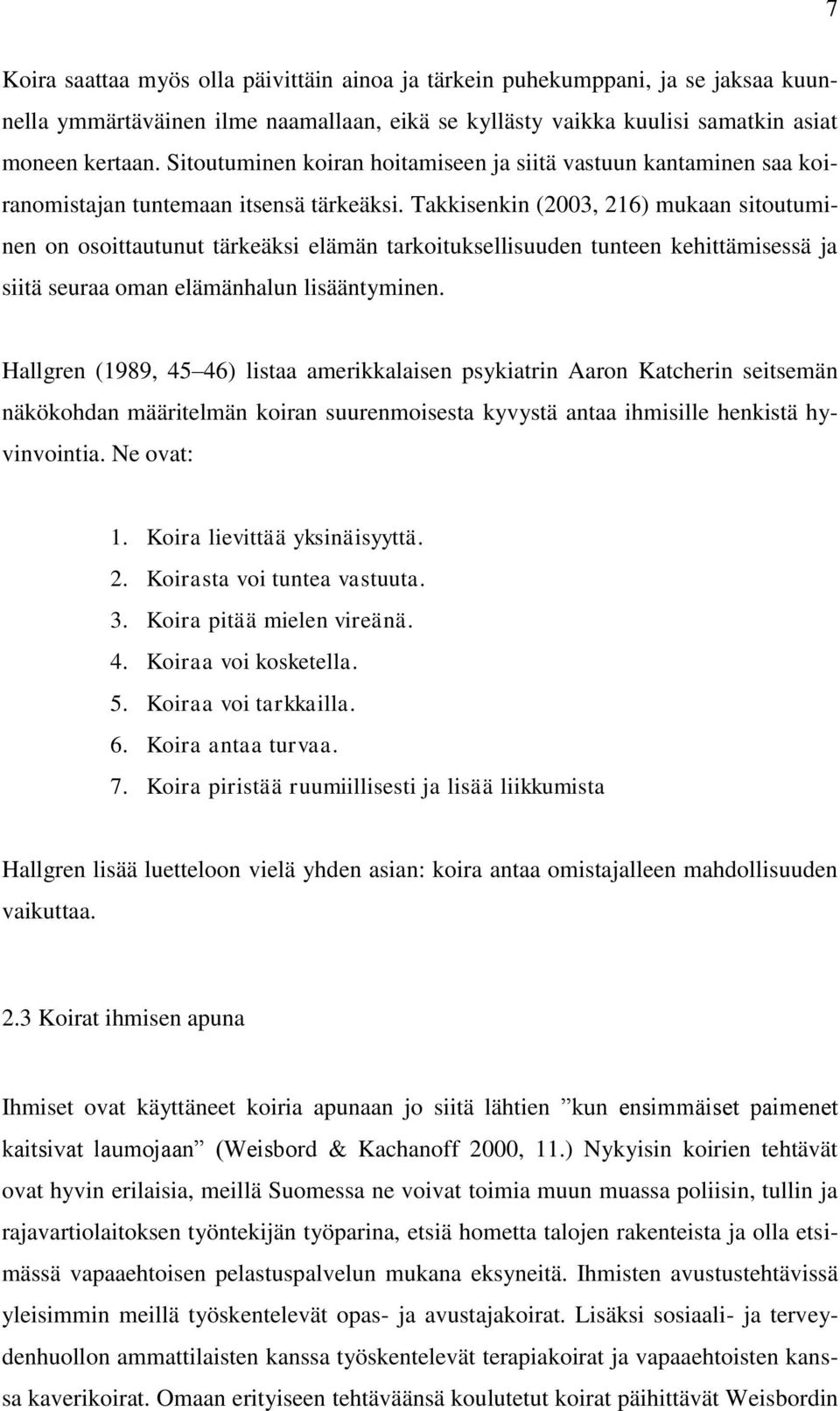 Takkisenkin (2003, 216) mukaan sitoutuminen on osoittautunut tärkeäksi elämän tarkoituksellisuuden tunteen kehittämisessä ja siitä seuraa oman elämänhalun lisääntyminen.