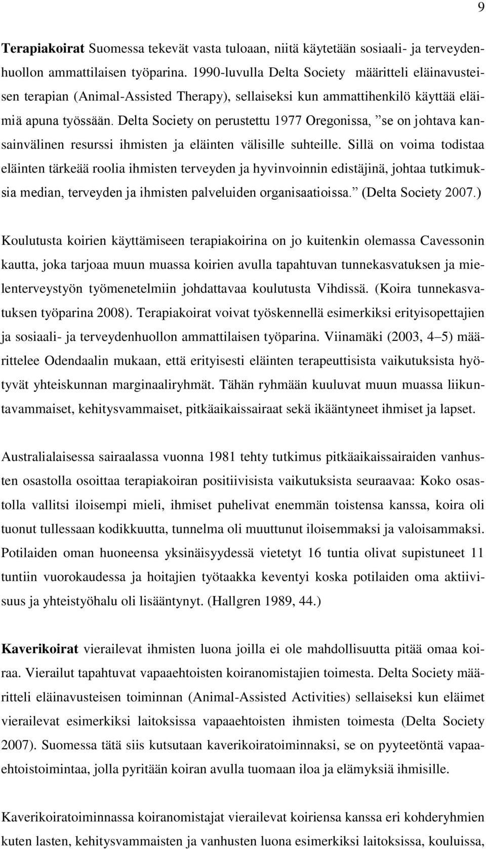 Delta Society on perustettu 1977 Oregonissa, se on johtava kansainvälinen resurssi ihmisten ja eläinten välisille suhteille.