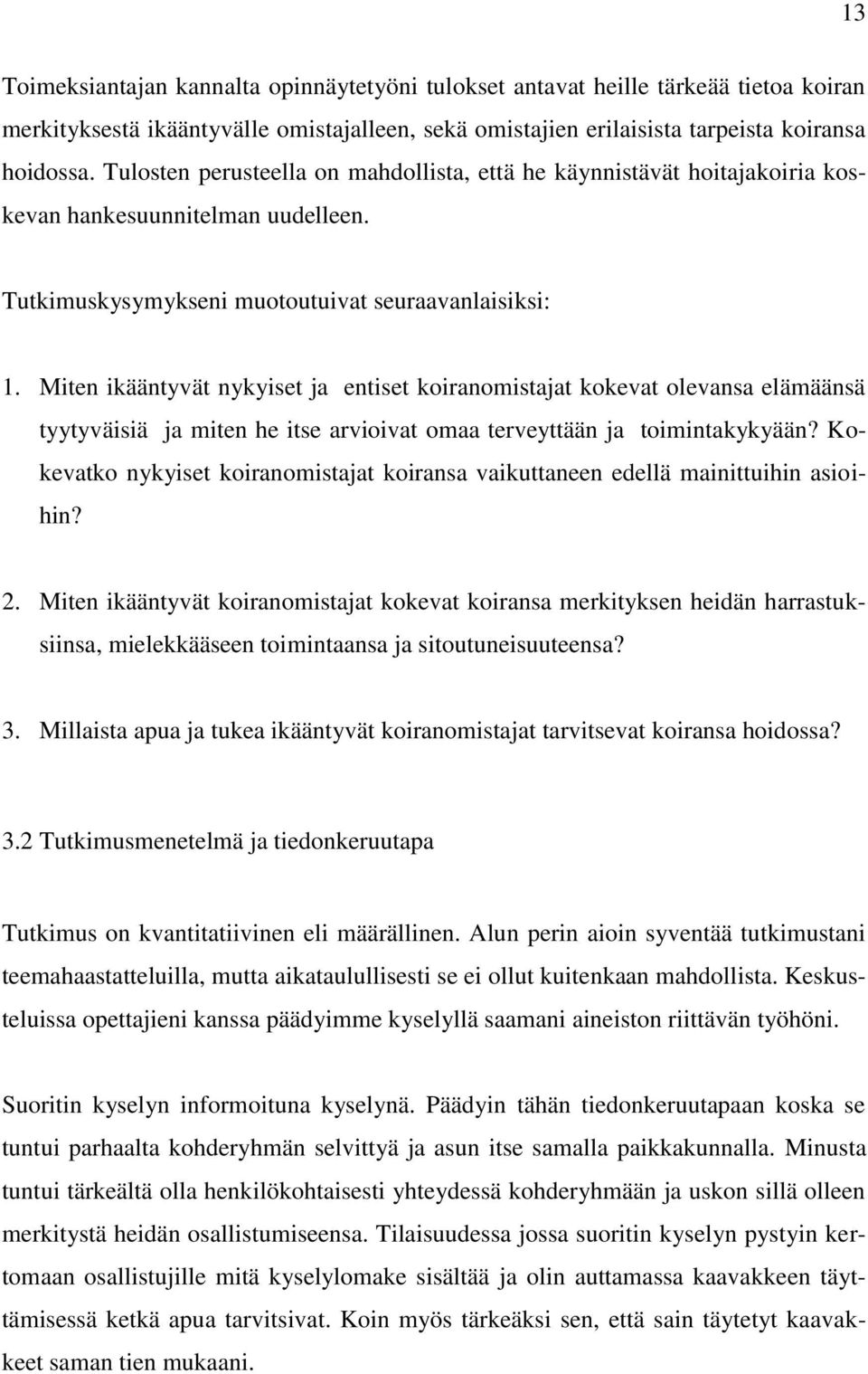 Miten ikääntyvät nykyiset ja entiset koiranomistajat kokevat olevansa elämäänsä tyytyväisiä ja miten he itse arvioivat omaa terveyttään ja toimintakykyään?