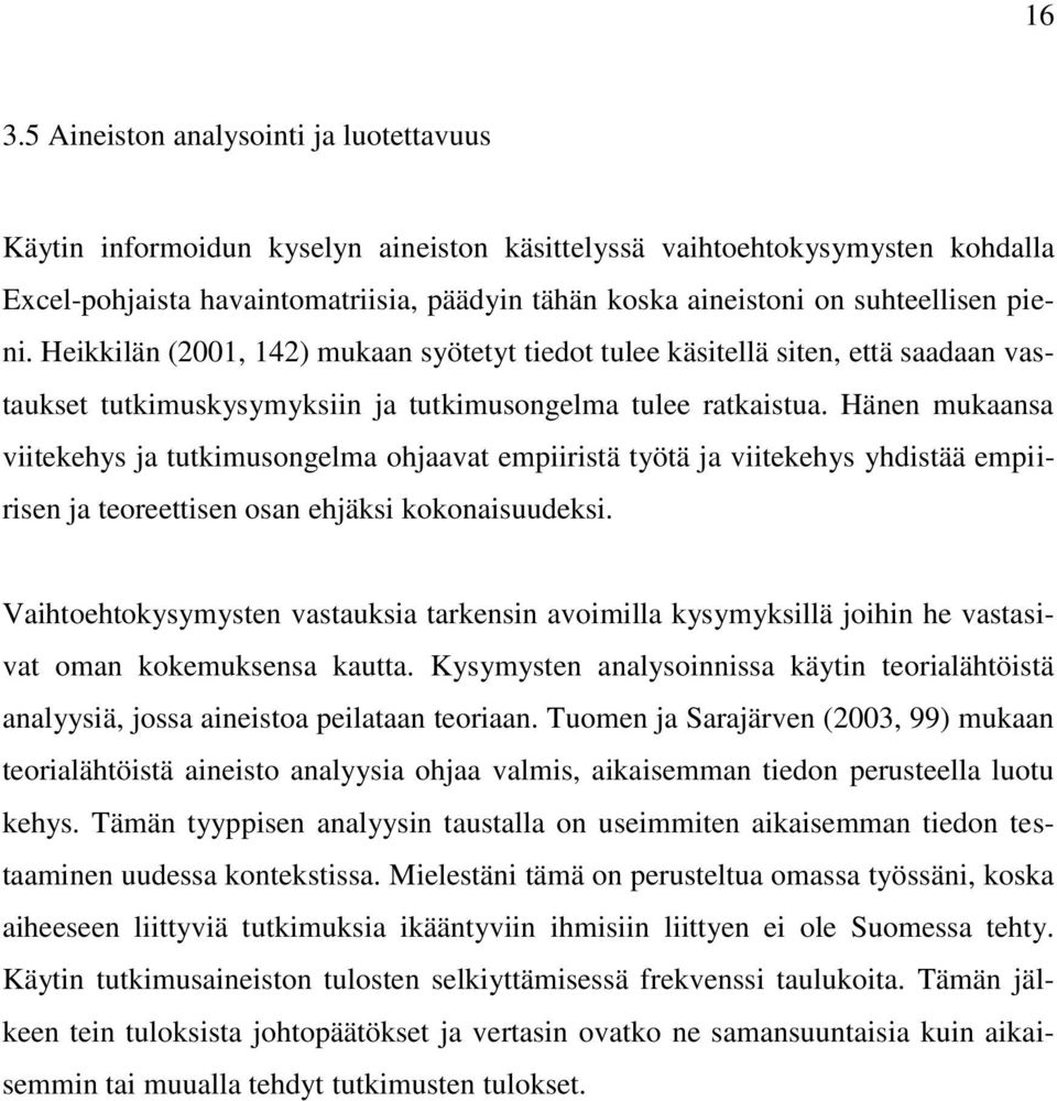 Hänen mukaansa viitekehys ja tutkimusongelma ohjaavat empiiristä työtä ja viitekehys yhdistää empiirisen ja teoreettisen osan ehjäksi kokonaisuudeksi.