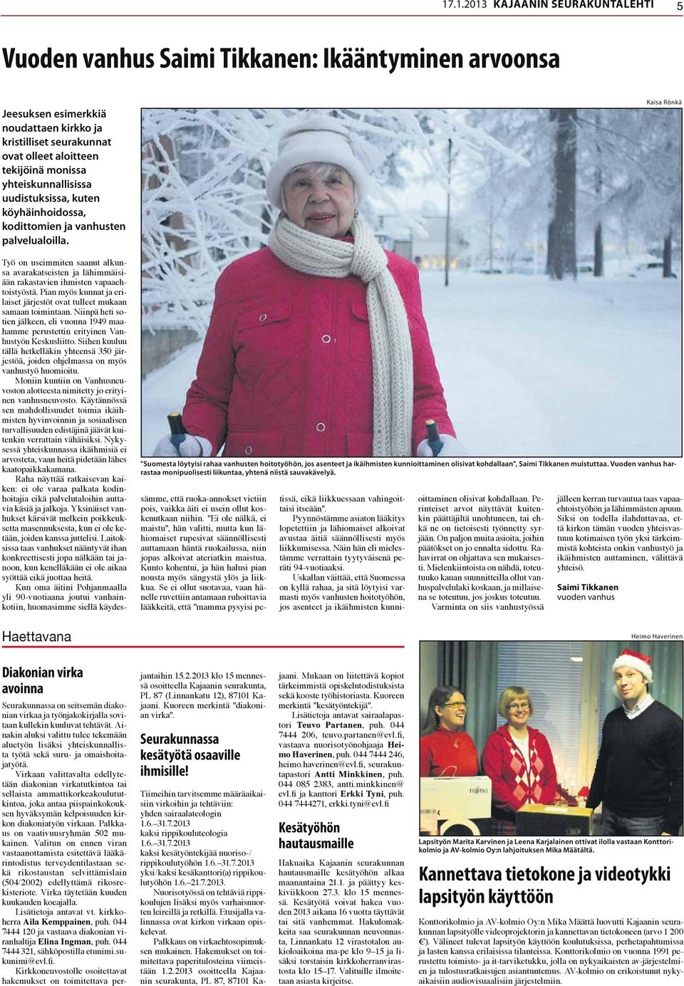 "Suomesta löytyisi rahaa vanhusten hoitotyöhön, jos asenteet ja ikäihmisten kunnioittaminen olisivat kohdallaan", Saimi Tikkanen muistuttaa.