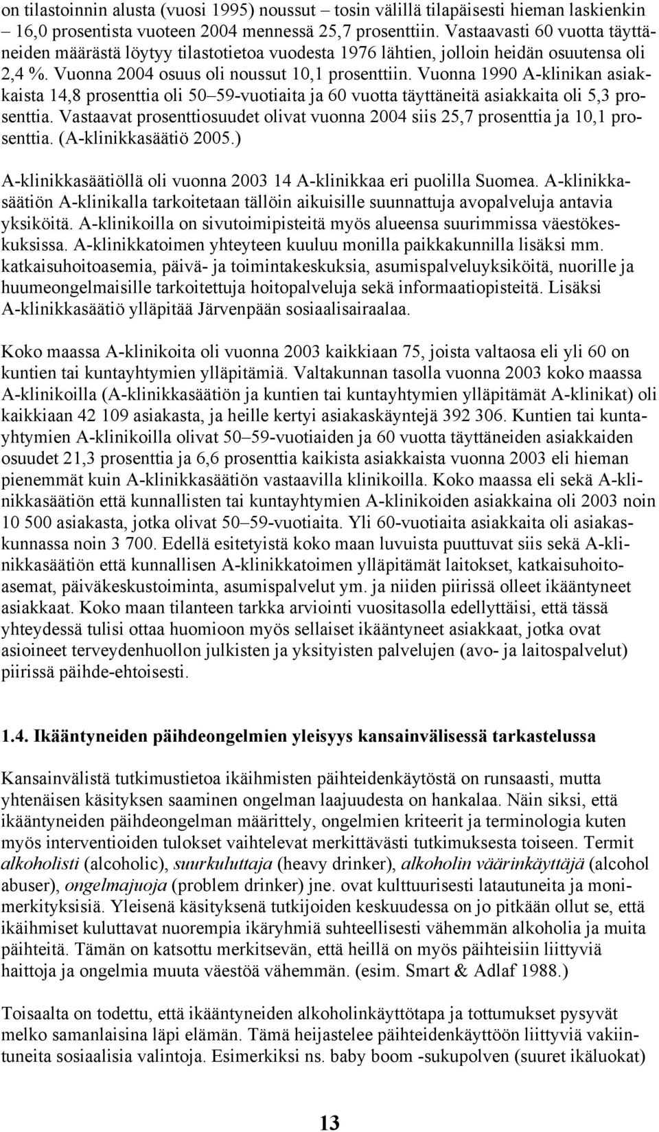 Vuonna 1990 A-klinikan asiakkaista 14,8 prosenttia oli 50 59-vuotiaita ja 60 vuotta täyttäneitä asiakkaita oli 5,3 prosenttia.