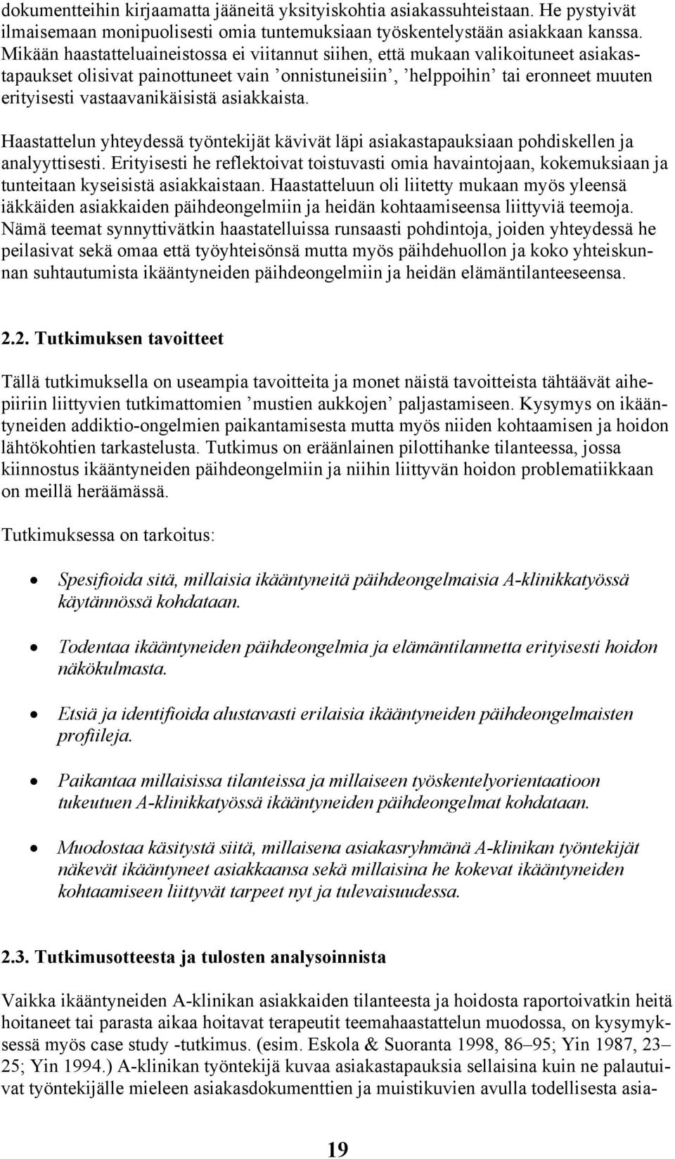 asiakkaista. Haastattelun yhteydessä työntekijät kävivät läpi asiakastapauksiaan pohdiskellen ja analyyttisesti.