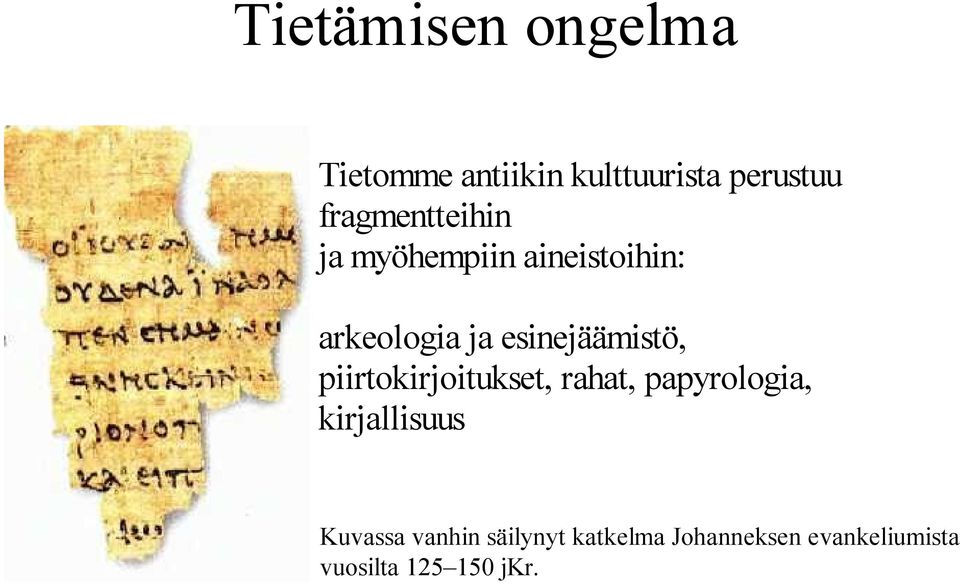 esinejäämistö, piirtokirjoitukset, rahat, papyrologia,