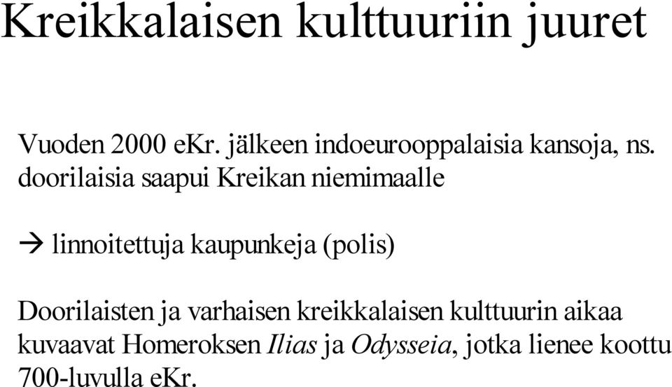 doorilaisia saapui Kreikan niemimaalle linnoitettuja kaupunkeja (polis)