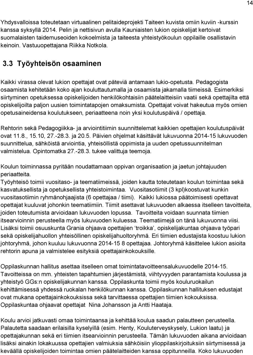 Vastuuopettajana Riikka Notkola. 3.3 Työyhteisön osaaminen Kaikki virassa olevat lukion opettajat ovat päteviä antamaan lukio-opetusta.