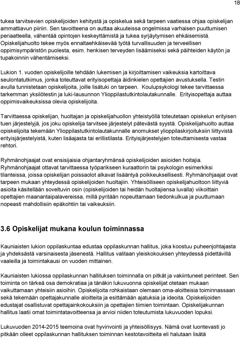 Opiskelijahuolto tekee myös ennaltaehkäisevää työtä turvallisuuden ja terveellisen oppimisympäristön puolesta, esim.