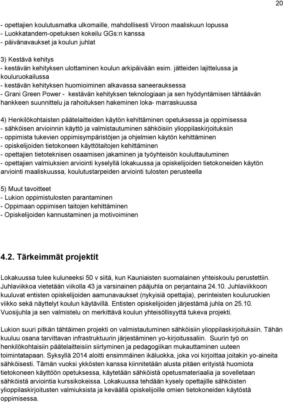 jätteiden lajittelussa ja kouluruokailussa - kestävän kehityksen huomioiminen alkavassa saneerauksessa - Grani Green Power - kestävän kehityksen teknologiaan ja sen hyödyntämisen tähtäävän hankkeen