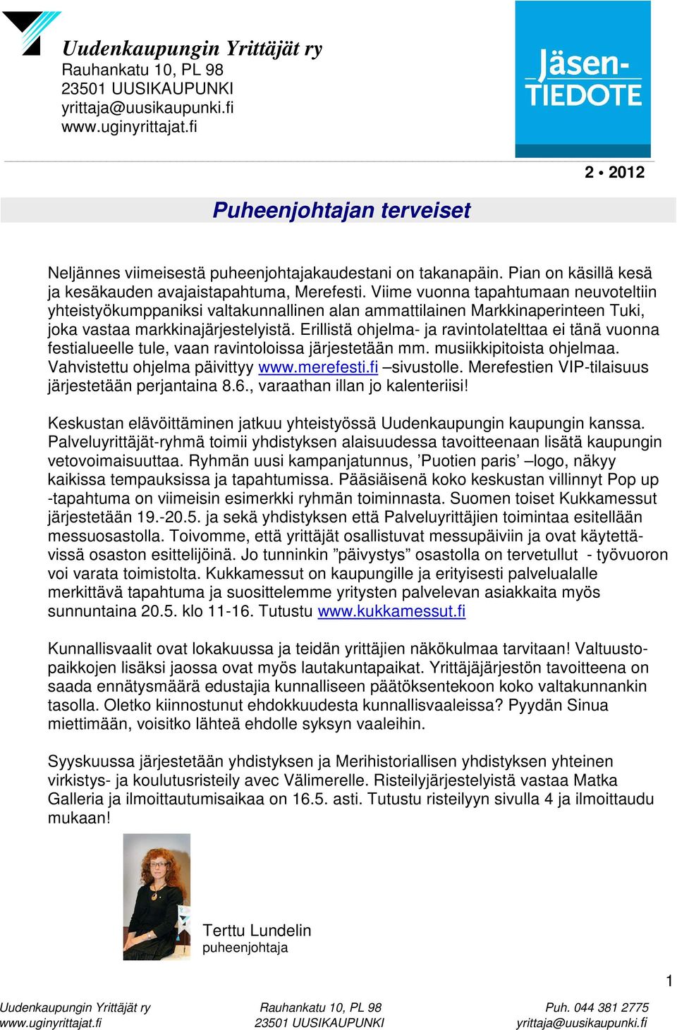 Erillistä ohjelma- ja ravintolatelttaa ei tänä vuonna festialueelle tule, vaan ravintoloissa järjestetään mm. musiikkipitoista ohjelmaa. Vahvistettu ohjelma päivittyy www.merefesti.fi sivustolle.