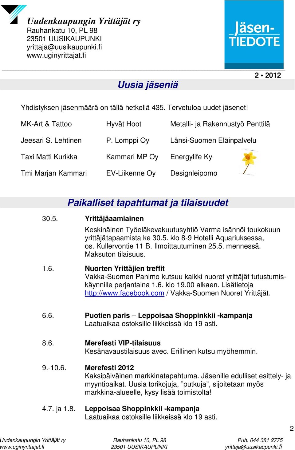 Yrittäjäaamiainen Keskinäinen Työeläkevakuutusyhtiö Varma isännöi toukokuun yrittäjä tapaamista ke 30.5. klo 8-9 Hotelli Aquariuksessa, os. Kullervontie 11 B. Ilmoittautuminen 25.5. mennessä.