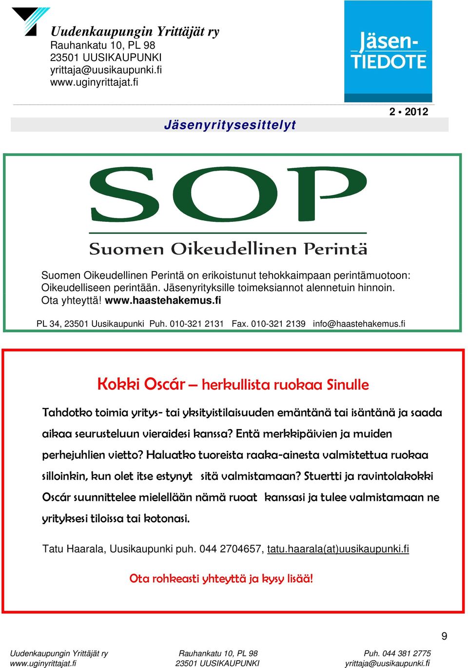 fi Kokki Oscár herkullista ruokaa Sinulle Tahdotko toimia yritys- tai yksityistilaisuuden emäntänä tai isäntänä ja saada aikaa seurusteluun vieraidesi kanssa?