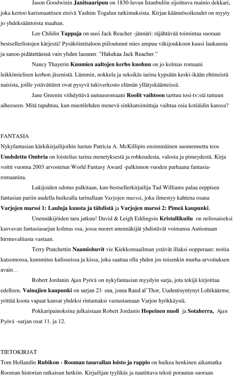 Pysäköintitaloon piiloutunut mies ampuu väkijoukkoon kuusi laukausta ja sanoo pidätettäessä vain yhden lauseen: Hakekaa Jack Reacher.