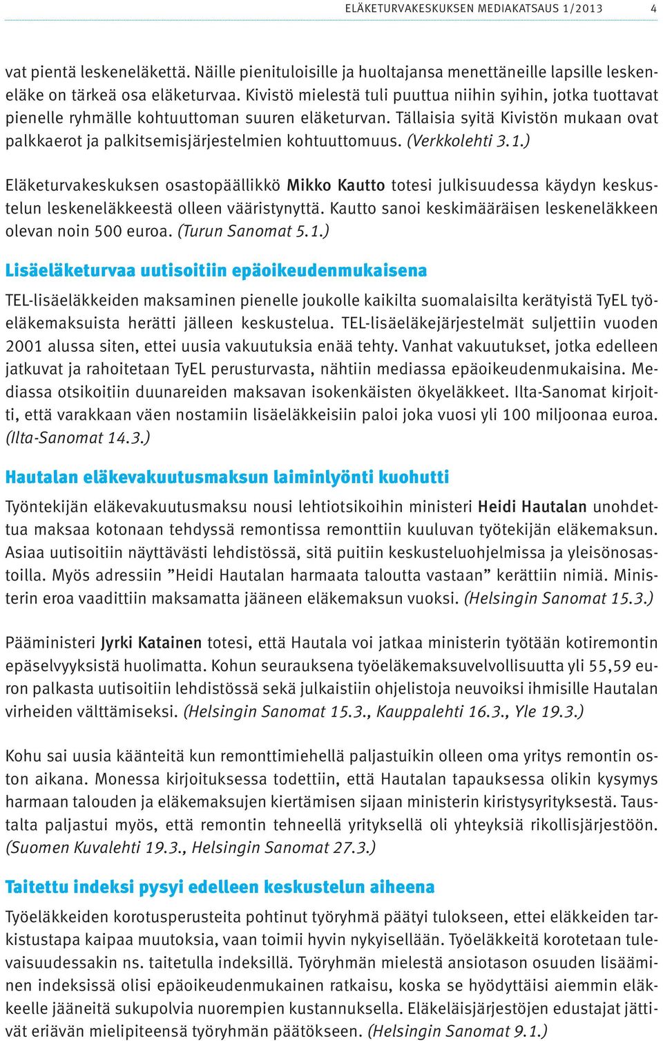 Tällaisia syitä Kivistön mukaan ovat palkkaerot ja palkitsemisjärjestelmien kohtuuttomuus. (Verkkolehti 3.1.