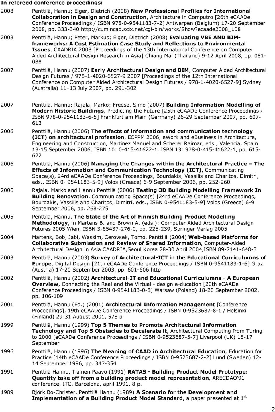 ecaade2008_108 2008 Penttilä, Hannu; Peter, Markus; Elger, Dietrich (2008) Evaluating VBE AND BIMframeworks: A Cost Estimation Case Study and Reflections to Environmental Issues, CAADRIA 2008