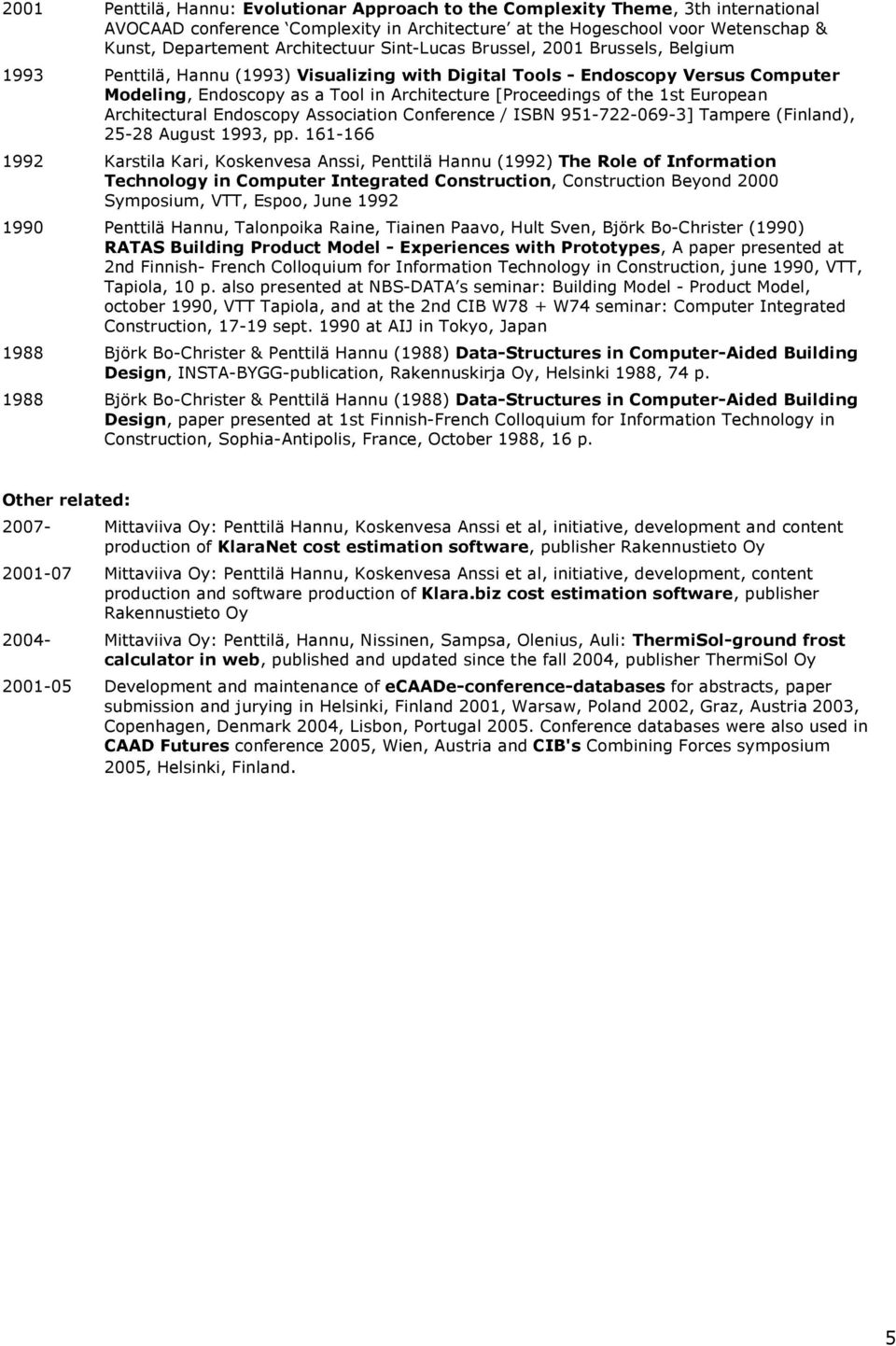 European Architectural Endoscopy Association Conference / ISBN 951-722-069-3] Tampere (Finland), 25-28 August 1993, pp.