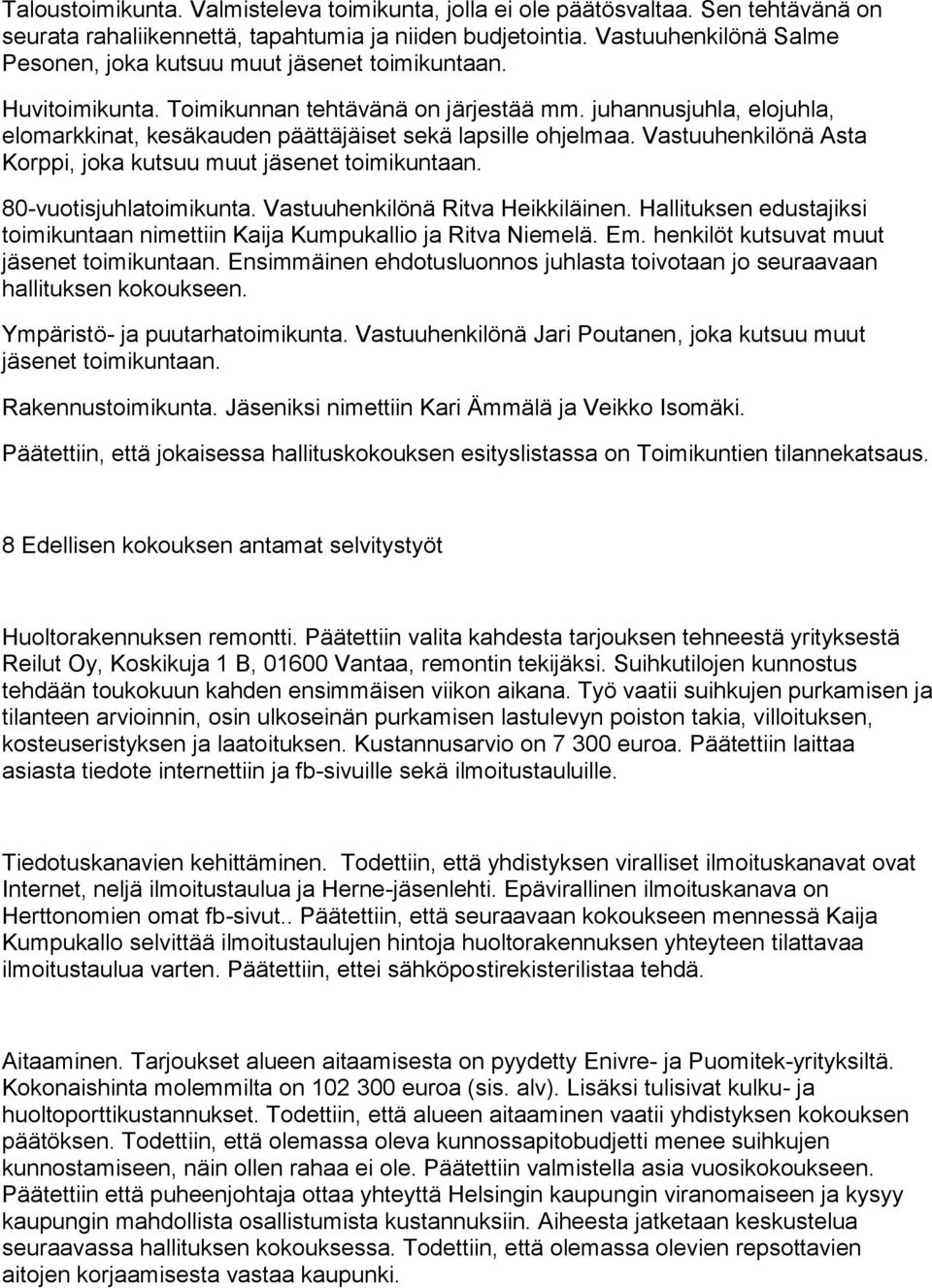 juhannusjuhla, elojuhla, elomarkkinat, kesäkauden päättäjäiset sekä lapsille ohjelmaa. Vastuuhenkilönä Asta Korppi, joka kutsuu muut jäsenet toimikuntaan. 80-vuotisjuhlatoimikunta.