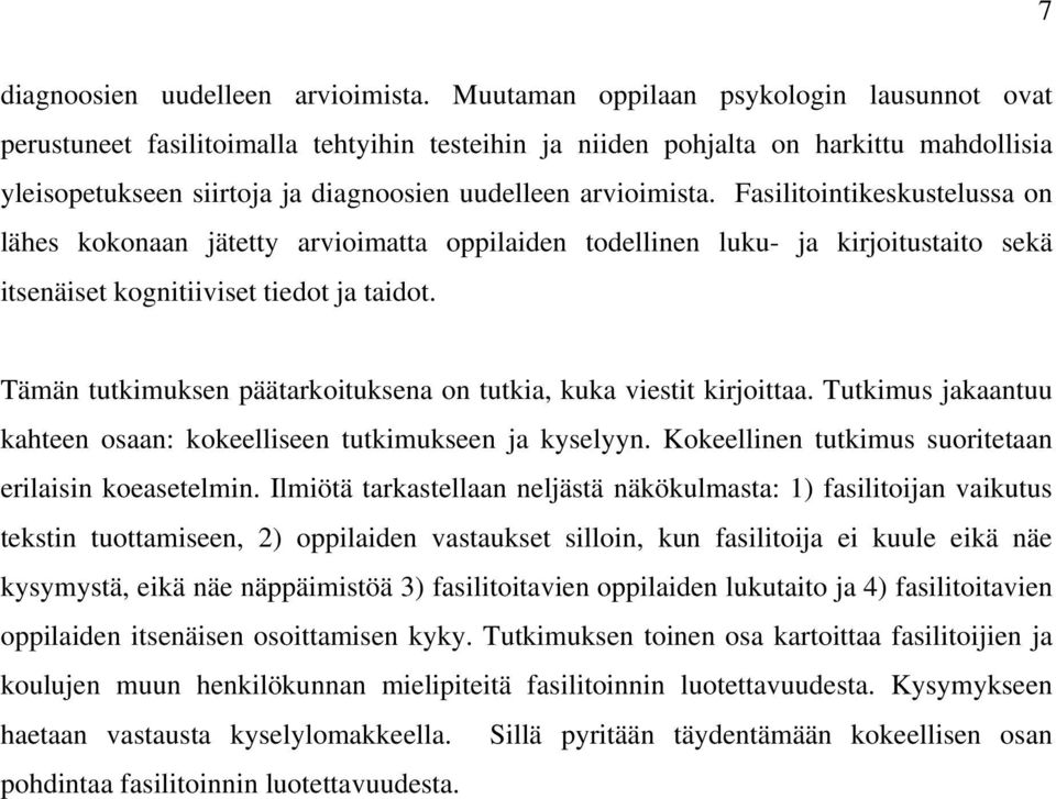 Fasilitointikeskustelussa on lähes kokonaan jätetty arvioimatta oppilaiden todellinen luku- ja kirjoitustaito sekä itsenäiset kognitiiviset tiedot ja taidot.