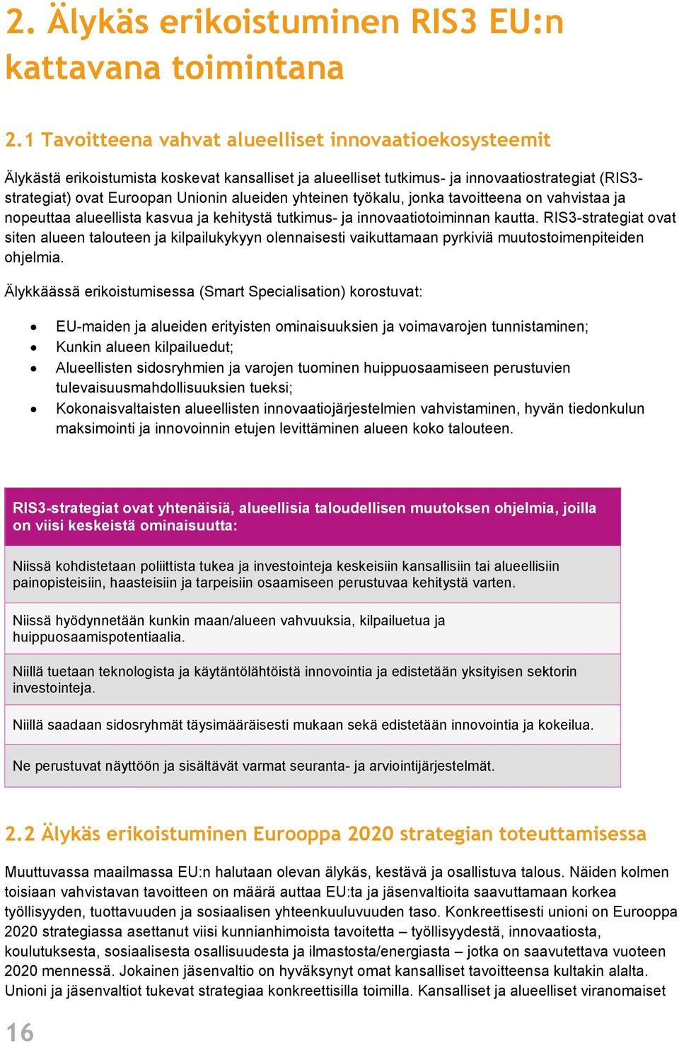 yhteinen työkalu, jonka tavoitteena on vahvistaa ja nopeuttaa alueellista kasvua ja kehitystä tutkimus- ja innovaatiotoiminnan kautta.