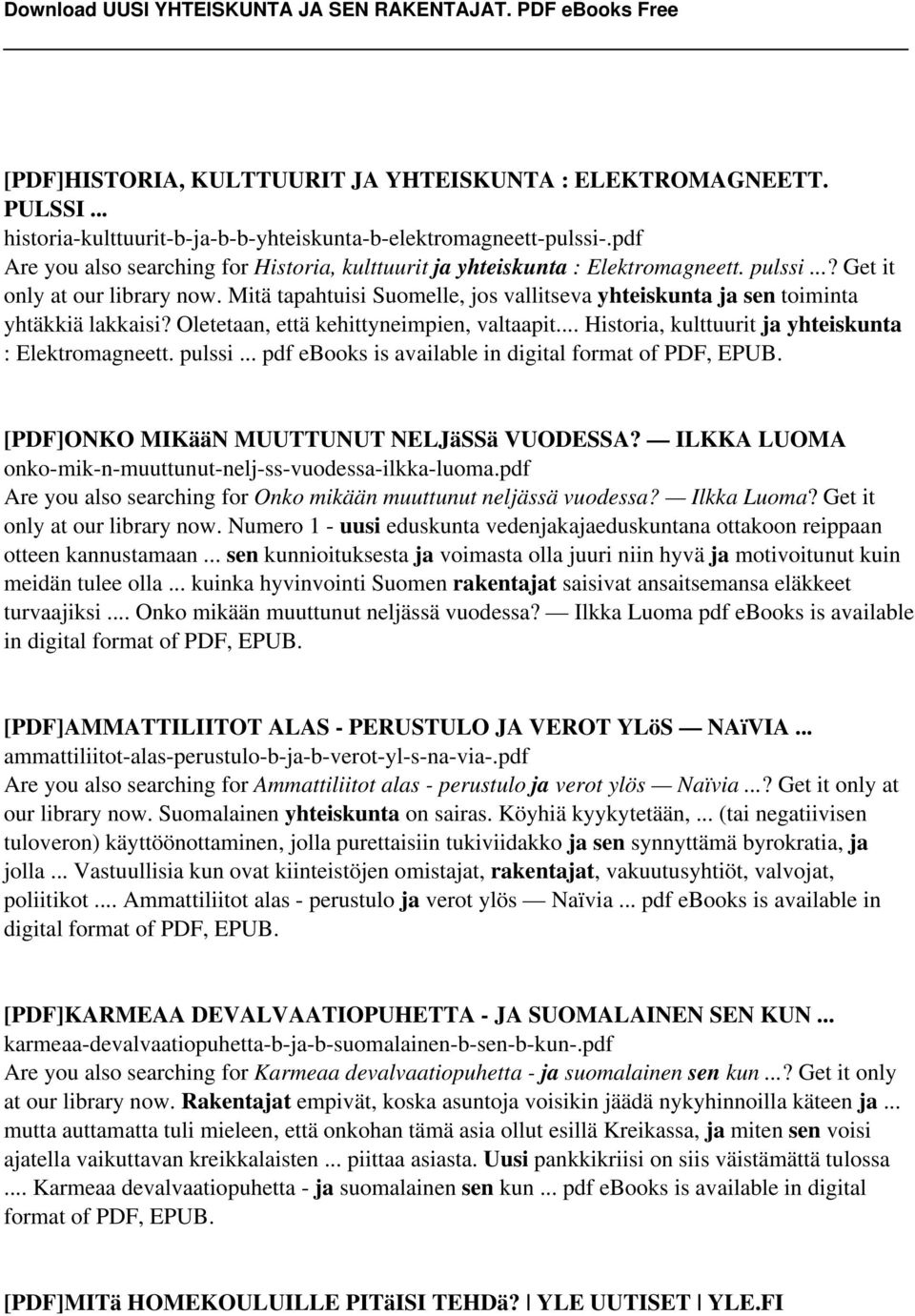 Mitä tapahtuisi Suomelle, jos vallitseva yhteiskunta ja sen toiminta yhtäkkiä lakkaisi? Oletetaan, että kehittyneimpien, valtaapit... Historia, kulttuurit ja yhteiskunta : Elektromagneett. pulssi.