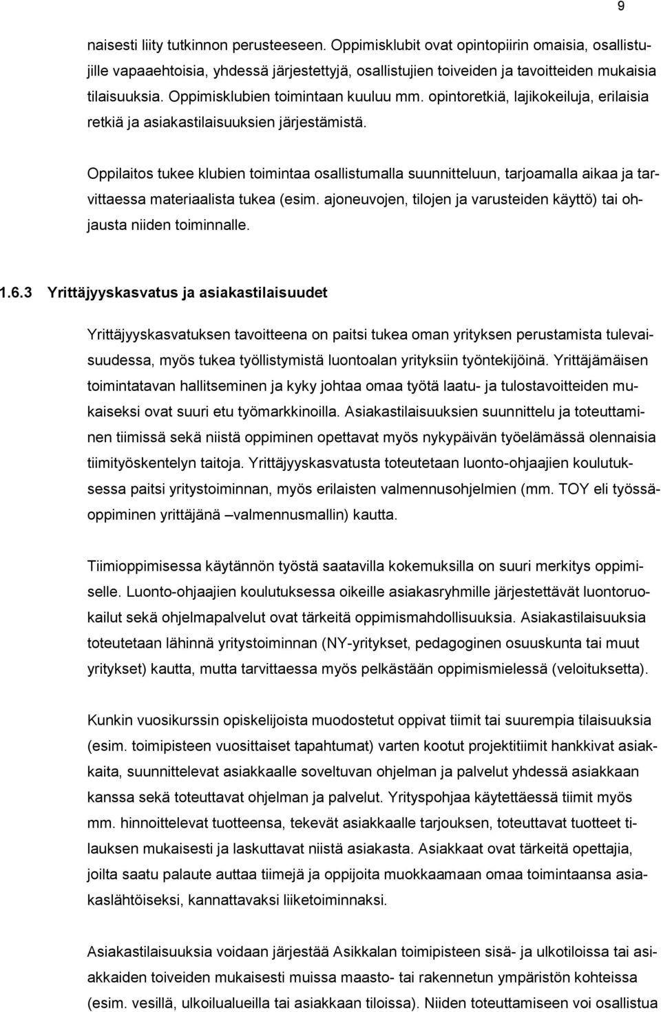 Oppilaits tukee klubien timintaa sallistumalla suunnitteluun, tarjamalla aikaa ja tarvittaessa materiaalista tukea (esim. ajneuvjen, tiljen ja varusteiden käyttö) tai hjausta niiden timinnalle. 1.6.