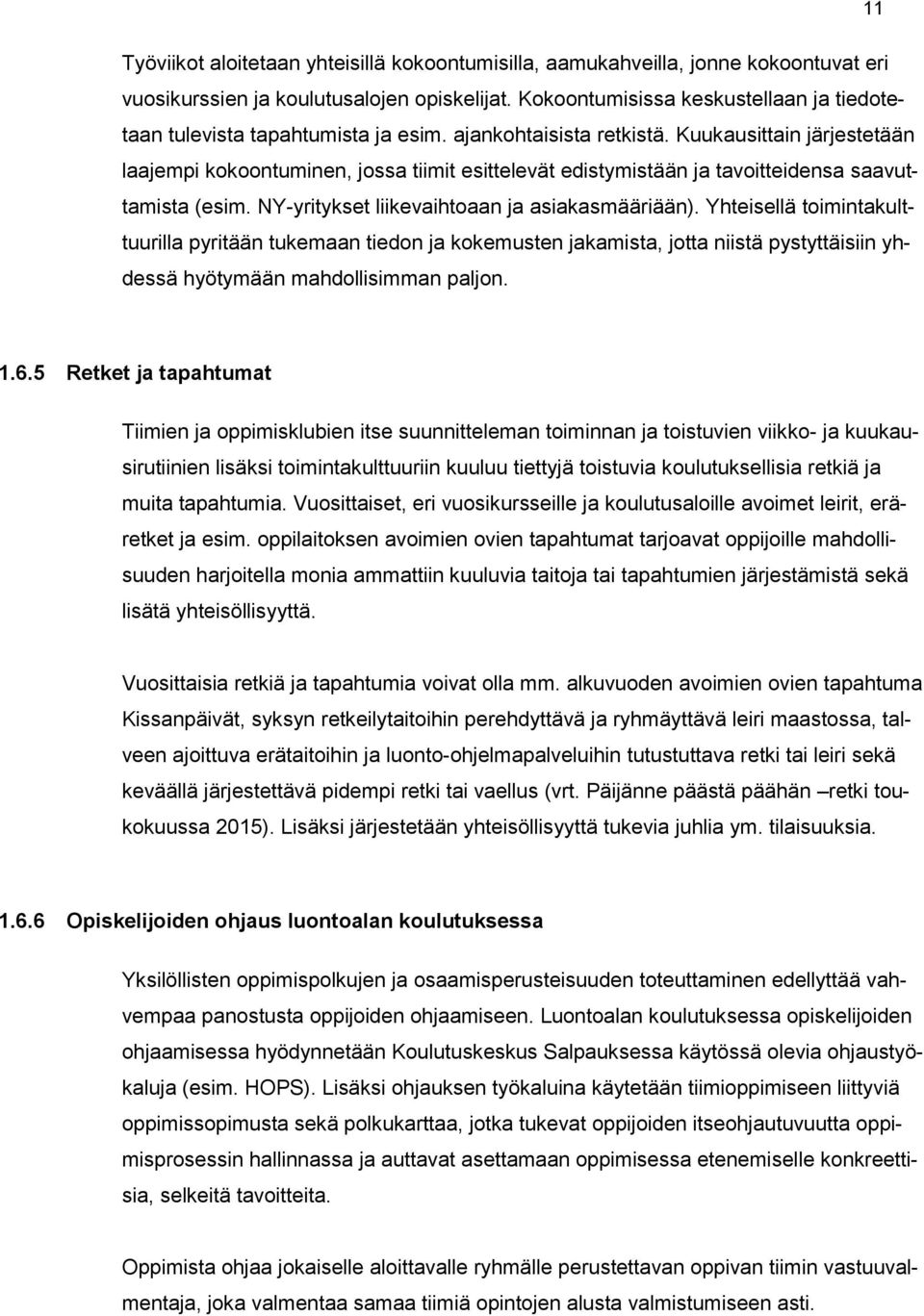 Yhteisellä timintakulttuurilla pyritään tukemaan tiedn ja kkemusten jakamista, jtta niistä pystyttäisiin yhdessä hyötymään mahdllisimman paljn. 1.6.