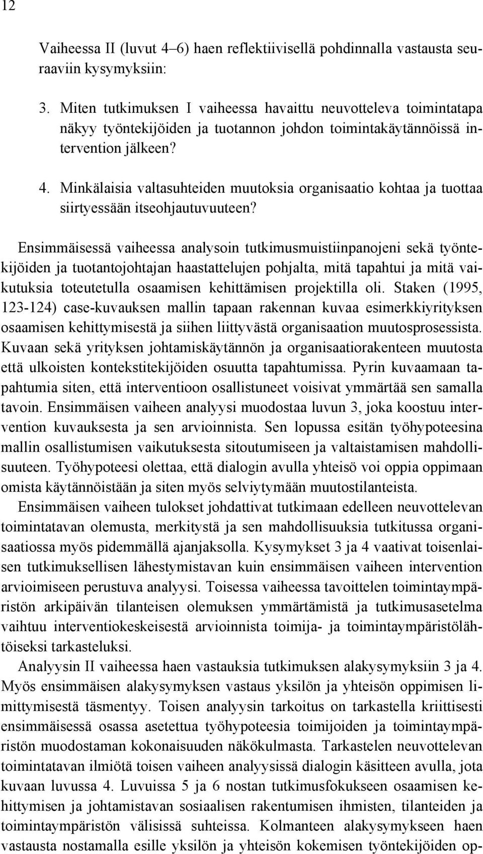 Minkälaisia valtasuhteiden muutoksia organisaatio kohtaa ja tuottaa siirtyessään itseohjautuvuuteen?