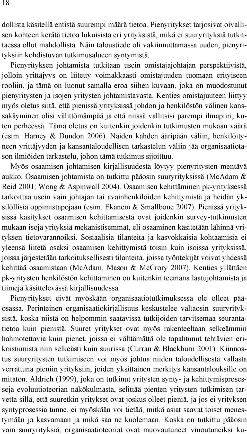 Pienyrityksen johtamista tutkitaan usein omistajajohtajan perspektiivistä, jolloin yrittäjyys on liitetty voimakkaasti omistajuuden tuomaan erityiseen rooliin, ja tämä on luonut samalla eroa siihen