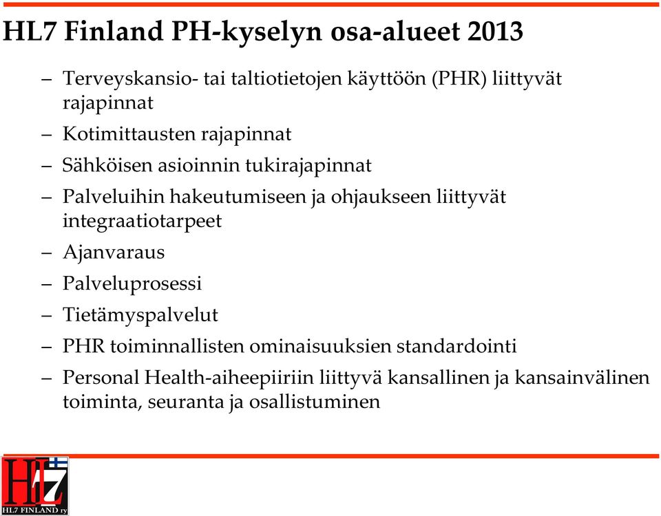 liittyvät integraatiotarpeet Ajanvaraus Palveluprosessi Tietämyspalvelut PHR toiminnallisten ominaisuuksien