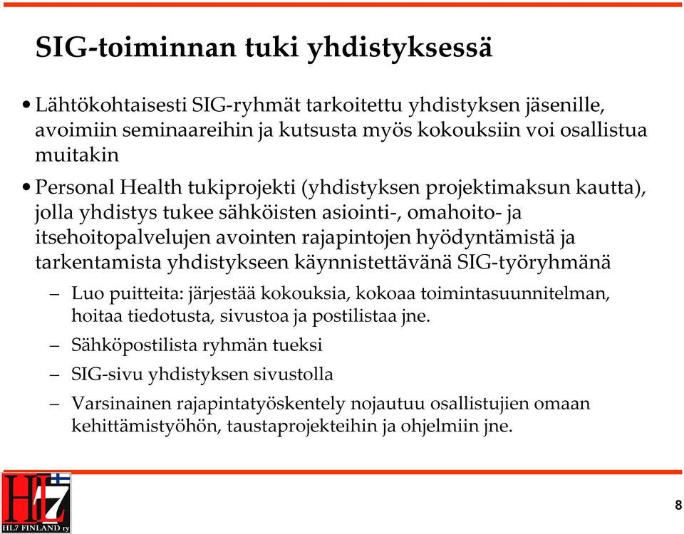 hyödyntämistä ja tarkentamista yhdistykseen käynnistettävänä SIG-työryhmänä Luo puitteita: järjestää kokouksia, kokoaa toimintasuunnitelman, hoitaa tiedotusta, sivustoa ja