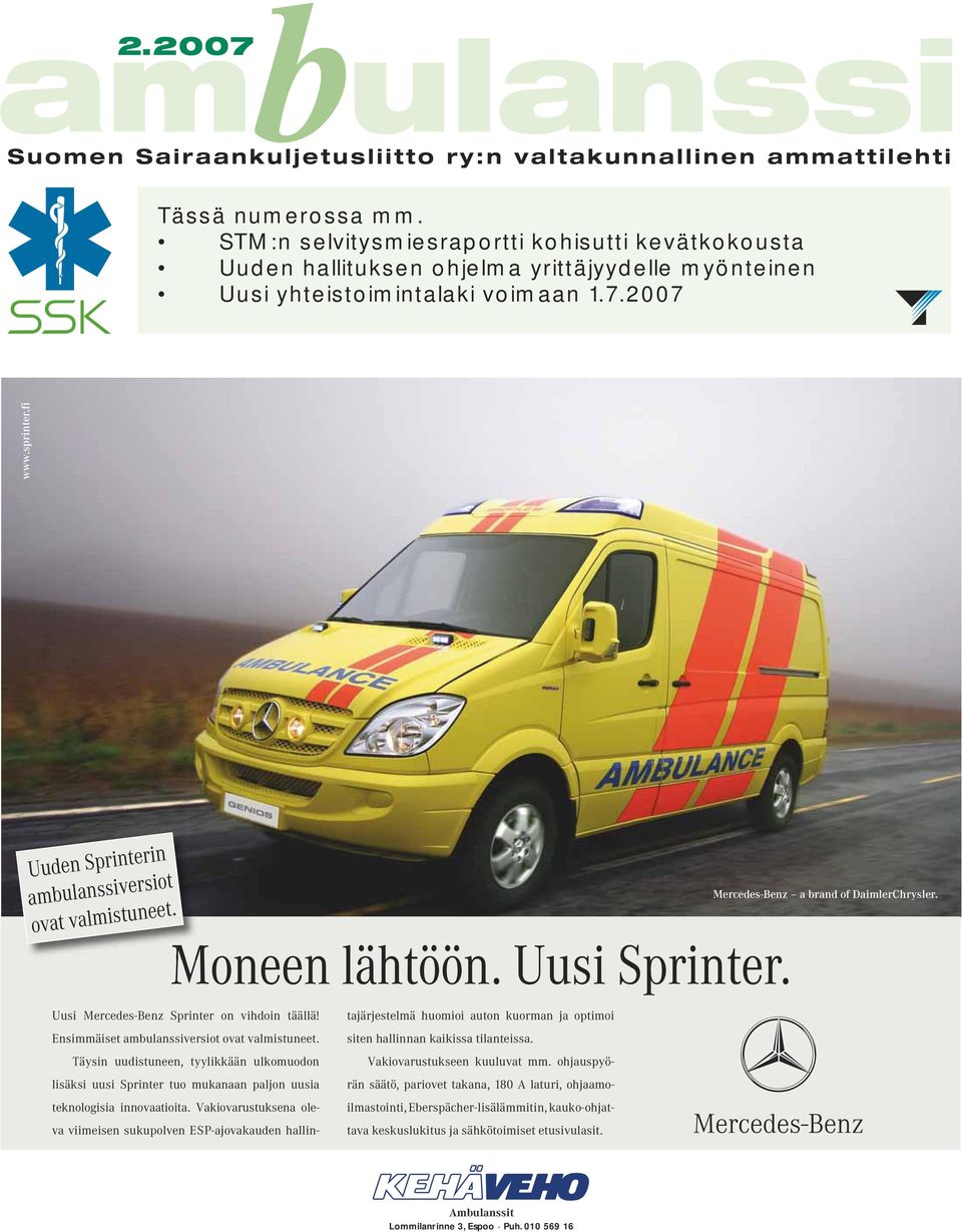 Ensimmäiset ambulanssiversiot ovat valmistuneet. Täysin uudistuneen, tyylikkään ulkomuodon lisäksi uusi Sprinter tuo mukanaan paljon uusia teknologisia innovaatioita.