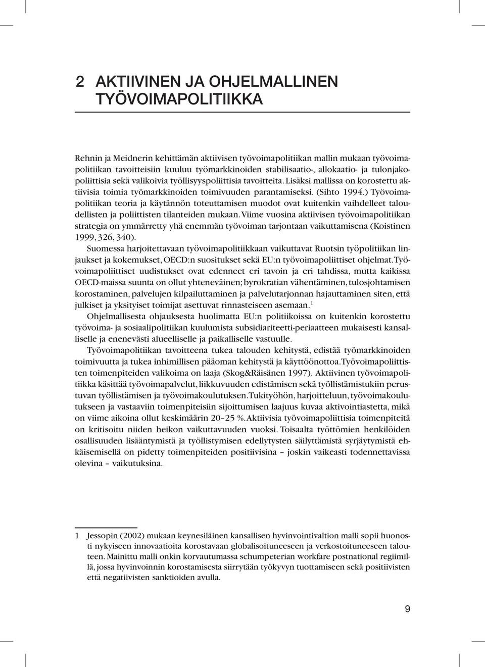 ) Työvoimapolitiikan teoria ja käytännön toteuttamisen muodot ovat kuitenkin vaihdelleet taloudellisten ja poliittisten tilanteiden mukaan.