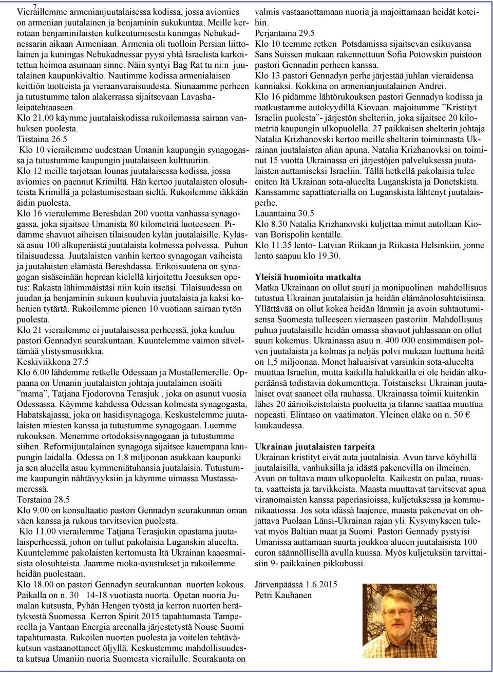 Armenia oli tuolloin Persian liittolainen ja kuningas Nebukadnessar pyysi yhtä Israelista karkoitettua heimoa asumaan sinne. Näin syntyi Bag Rat tu ni:n juutalainen kaupunkivaltio.