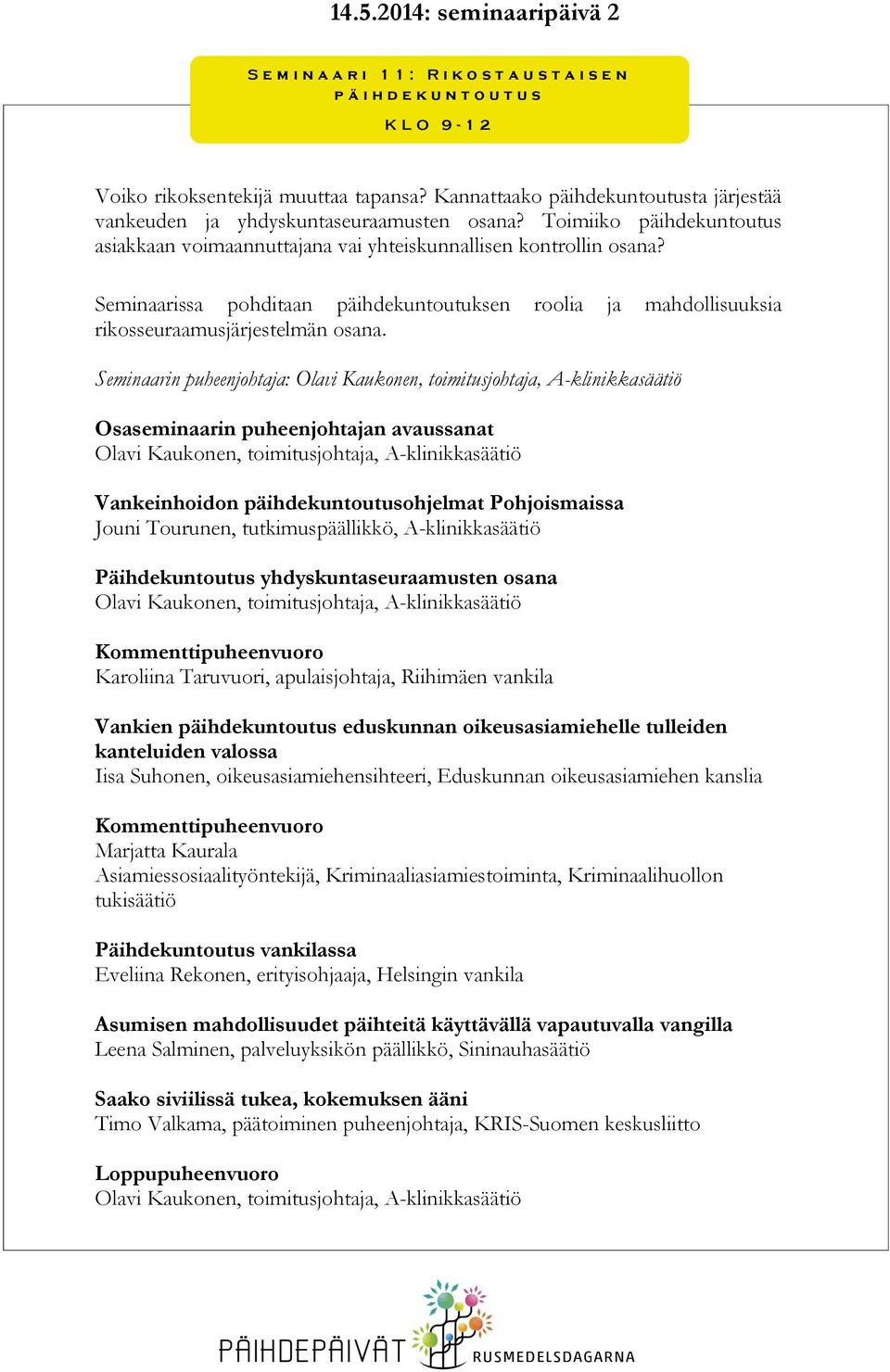 Seminaarissa pohditaan päihdekuntoutuksen roolia ja mahdollisuuksia rikosseuraamusjärjestelmän osana.