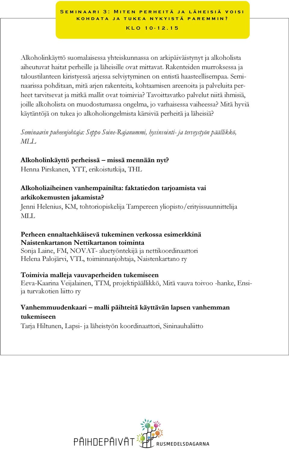 Rakenteiden murroksessa ja taloustilanteen kiristyessä arjessa selviytyminen on entistä haasteellisempaa.