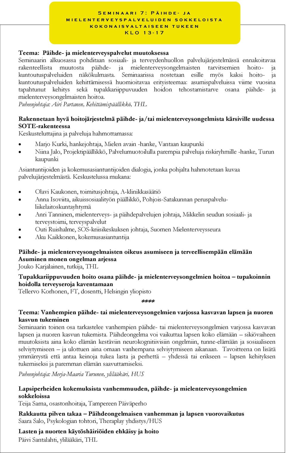 tarvitsemien hoito- ja kuntoutuspalveluiden näkökulmasta.