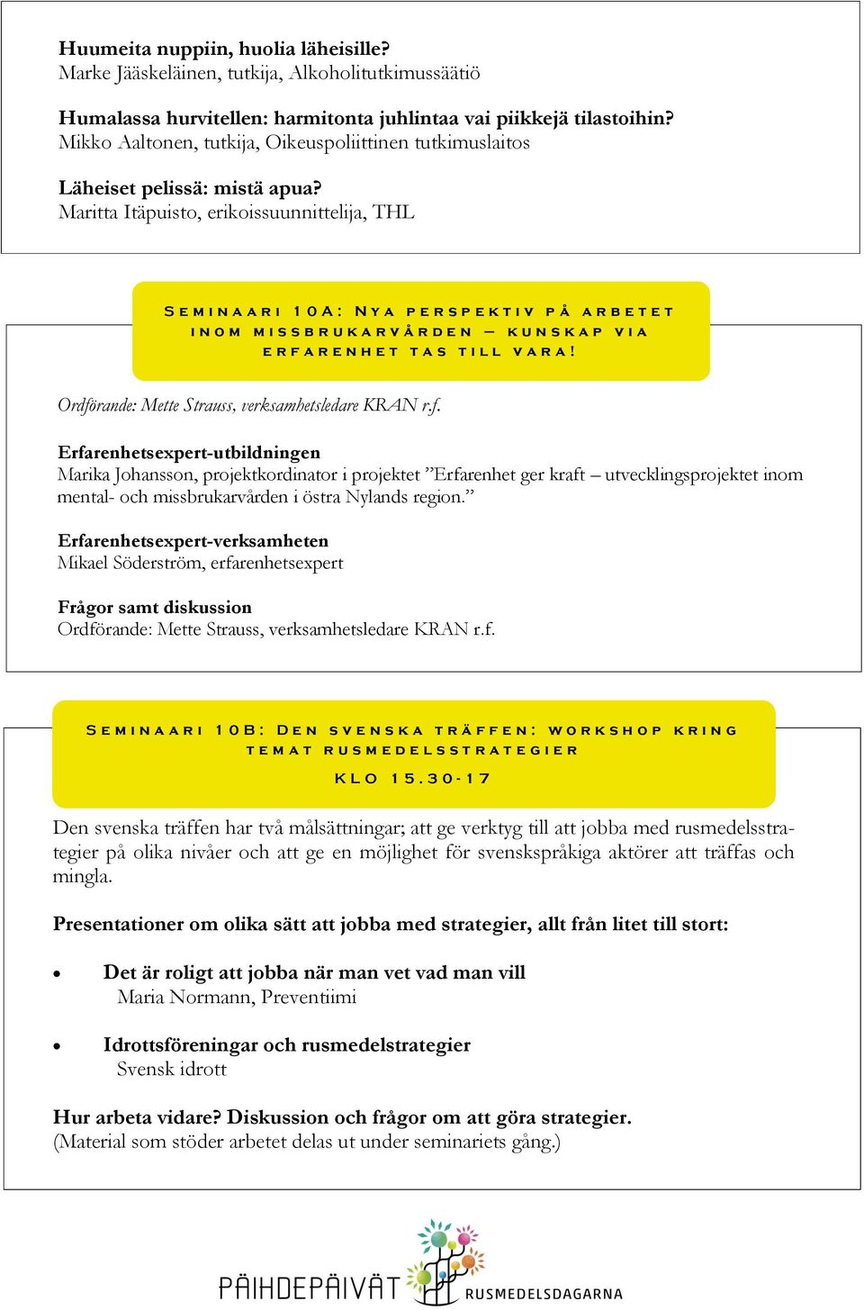 Maritta Itäpuisto, erikoissuunnittelija, THL S e m i n a a r i 1 0 A : N y a p e r s p e k t i v p å a r b e t e t i n o m m i s s b r u k a r v å r d e n k u n s k a p v i a e r f a r e n h e t t a