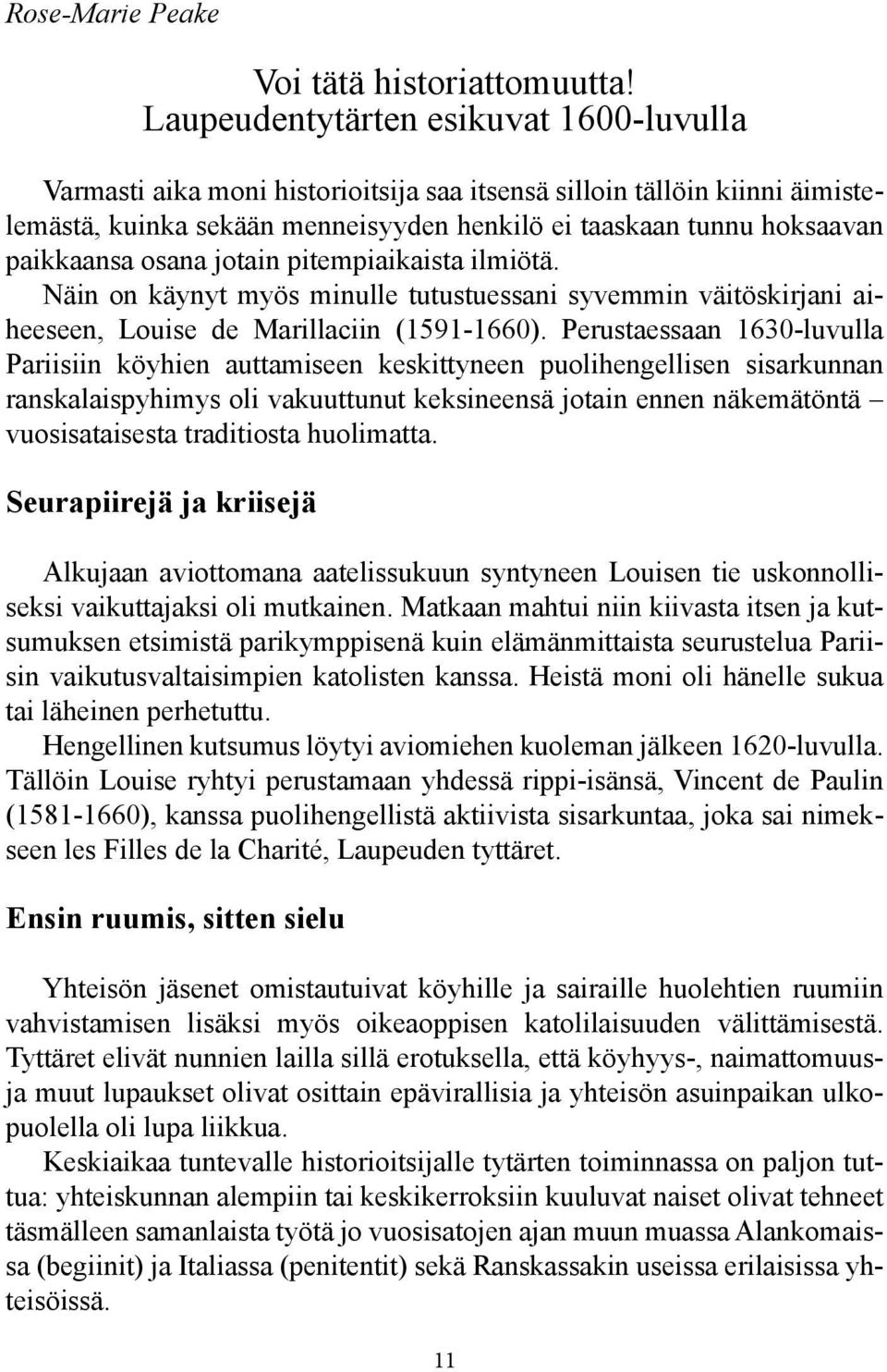 osana jotain pitempiaikaista ilmiötä. Näin on käynyt myös minulle tutustuessani syvemmin väitöskirjani aiheeseen, Louise de Marillaciin (1591-1660).