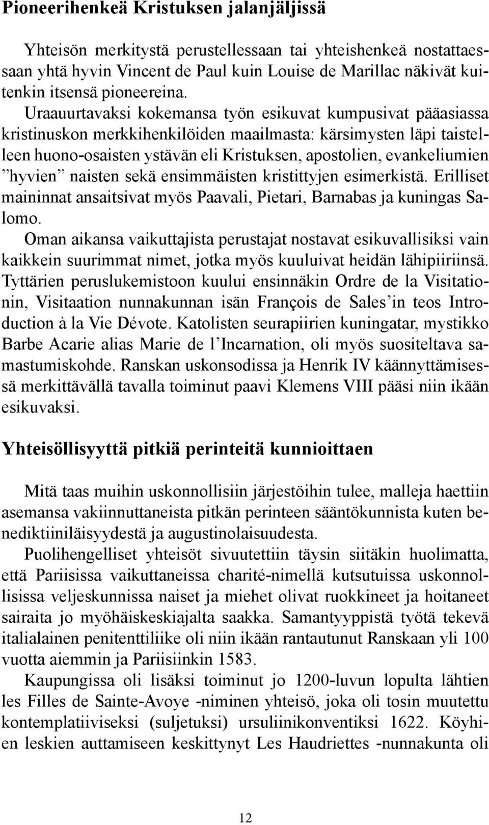 hyvien naisten sekä ensimmäisten kristittyjen esimerkistä. Erilliset maininnat ansaitsivat myös Paavali, Pietari, Barnabas ja kuningas Salomo.