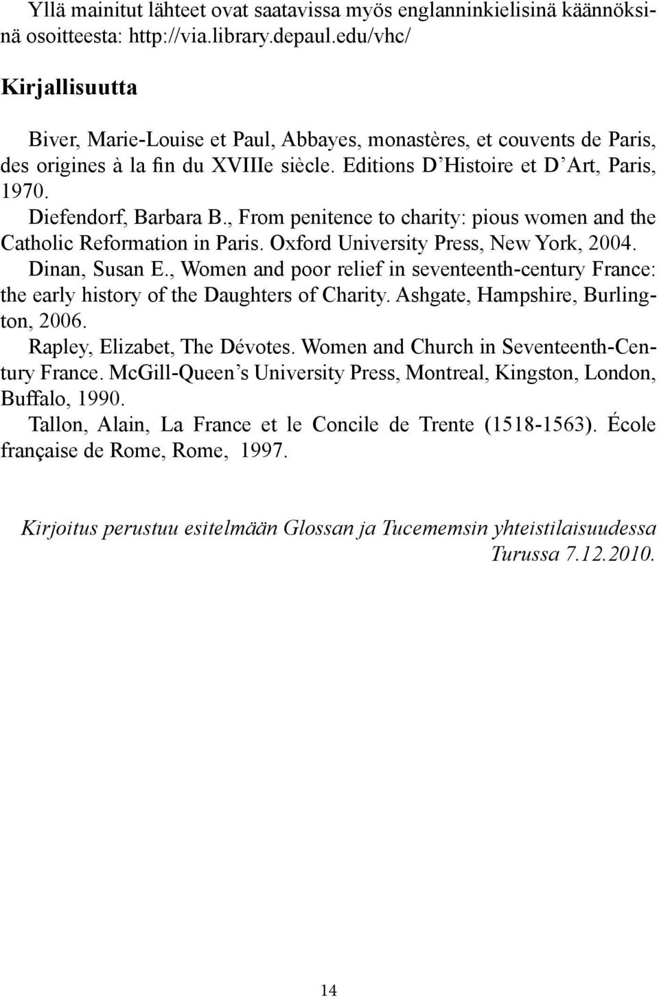 Diefendorf, Barbara B., From penitence to charity: pious women and the Catholic Reformation in Paris. Oxford University Press, New York, 2004. Dinan, Susan E.