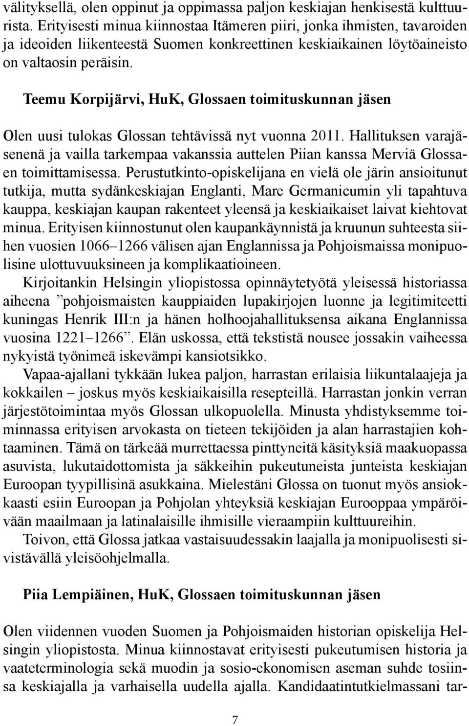 Teemu Korpijärvi, HuK, Glossaen toimituskunnan jäsen Olen uusi tulokas Glossan tehtävissä nyt vuonna 2011.