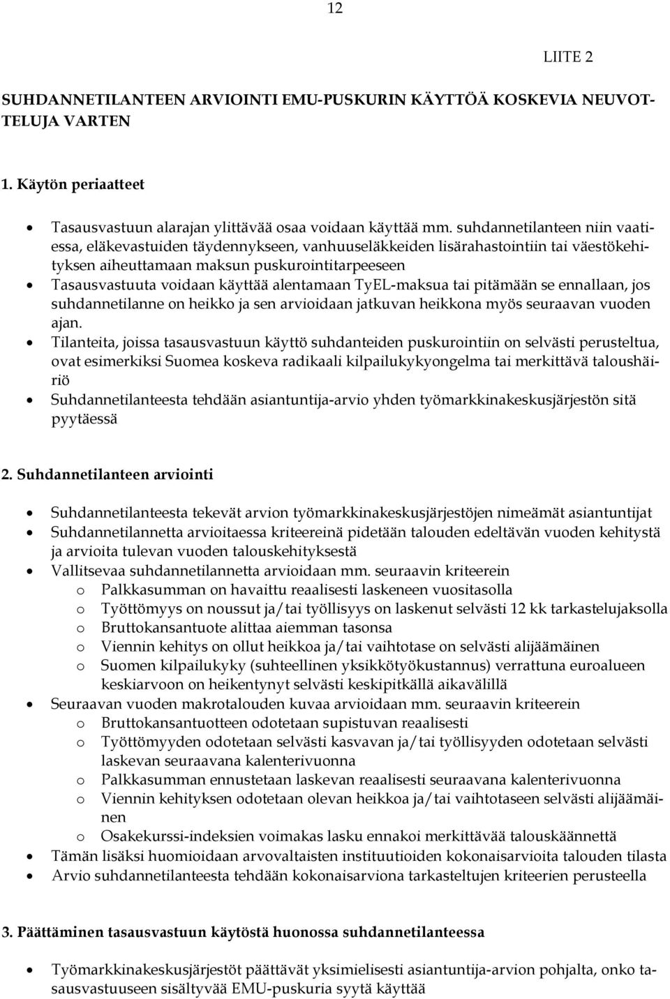 alentamaan TyEL-maksua tai pitämään se ennallaan, jos suhdannetilanne on heikko ja sen arvioidaan jatkuvan heikkona myös seuraavan vuoden ajan.