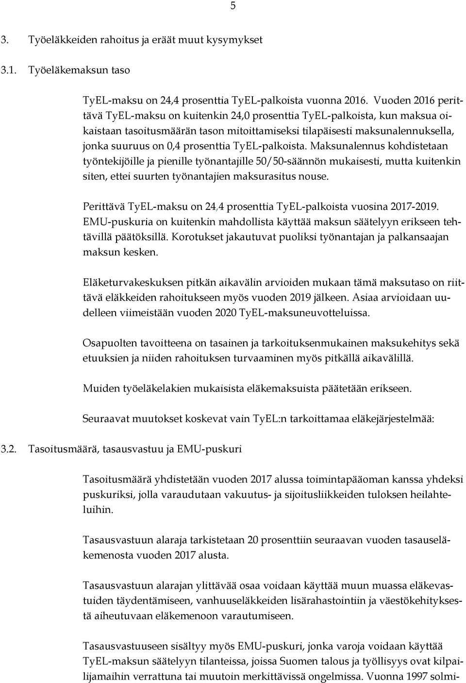 prosenttia TyEL-palkoista. Maksunalennus kohdistetaan työntekijöille ja pienille työnantajille 50/50-säännön mukaisesti, mutta kuitenkin siten, ettei suurten työnantajien maksurasitus nouse.