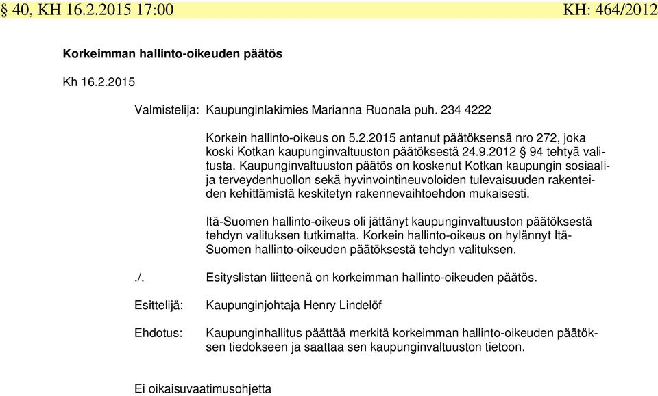 Kaupunginvaltuuston päätös on koskenut Kotkan kaupungin sosiaalija terveydenhuollon sekä hyvinvointineuvoloiden tulevaisuuden rakenteiden kehittämistä keskitetyn rakennevaihtoehdon mukaisesti.