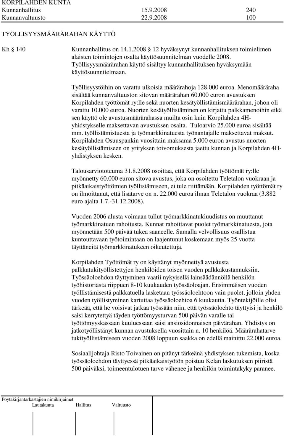 Menomääräraha sisältää kunnanvaltuuston sitovan määrärahan 60.000 euron avustuksen Korpilahden työttömät ry:lle sekä nuorten kesätyöllistämismäärärahan, johon oli varattu 10.000 euroa.