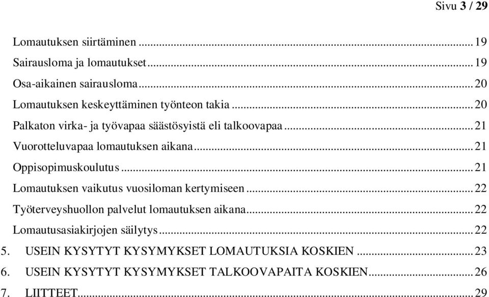 ..21 Vuorotteluvapaa lomautuksen aikana...21 Oppisopimuskoulutus...21 Lomautuksen vaikutus vuosiloman kertymiseen.