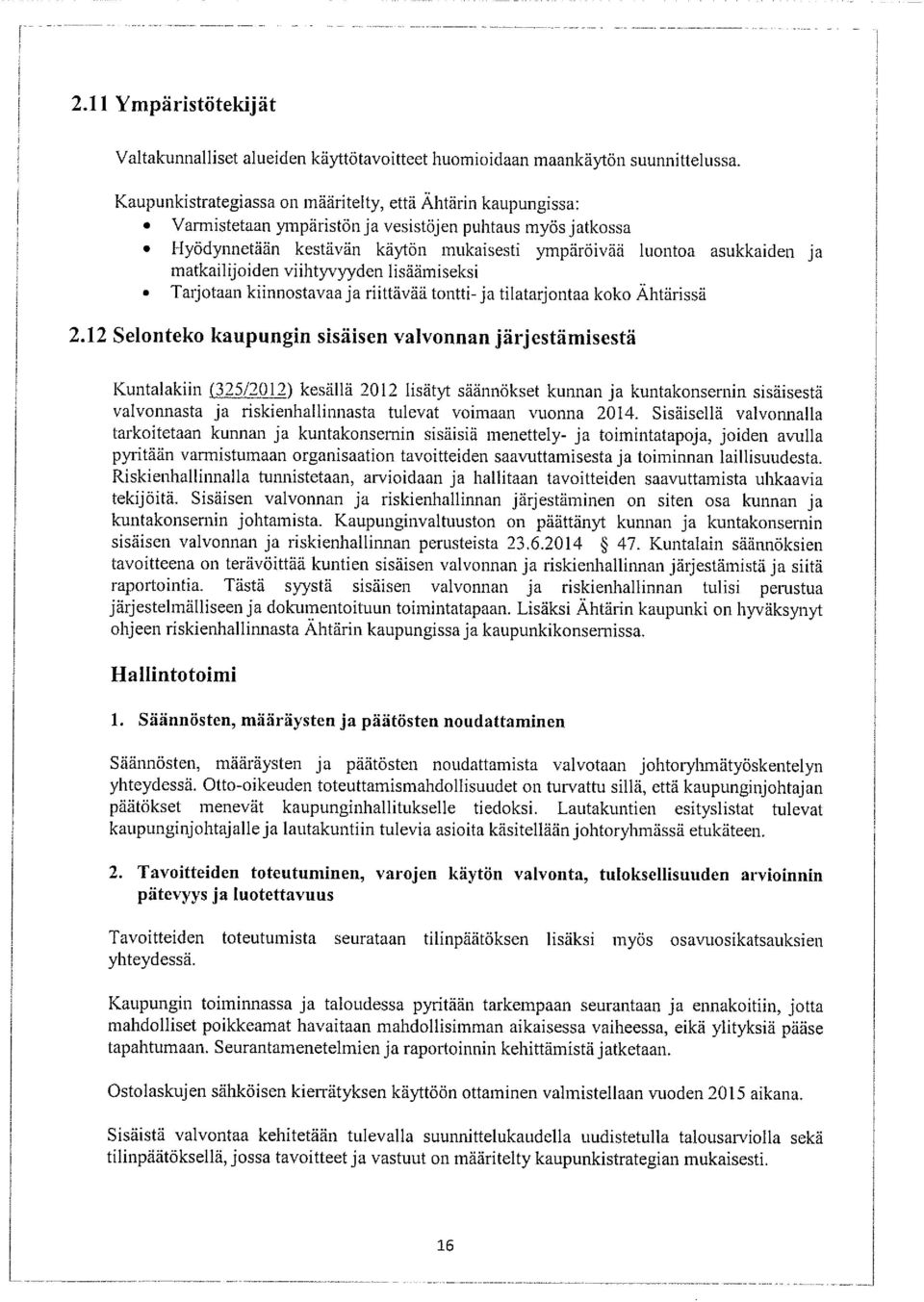 matkailijoiden viihtyvyyden lisäämiseksi O Taijotaan kiinnostavaa ja riittävää tontti- ja tilatarjontaa koko Ahtärissä 2.