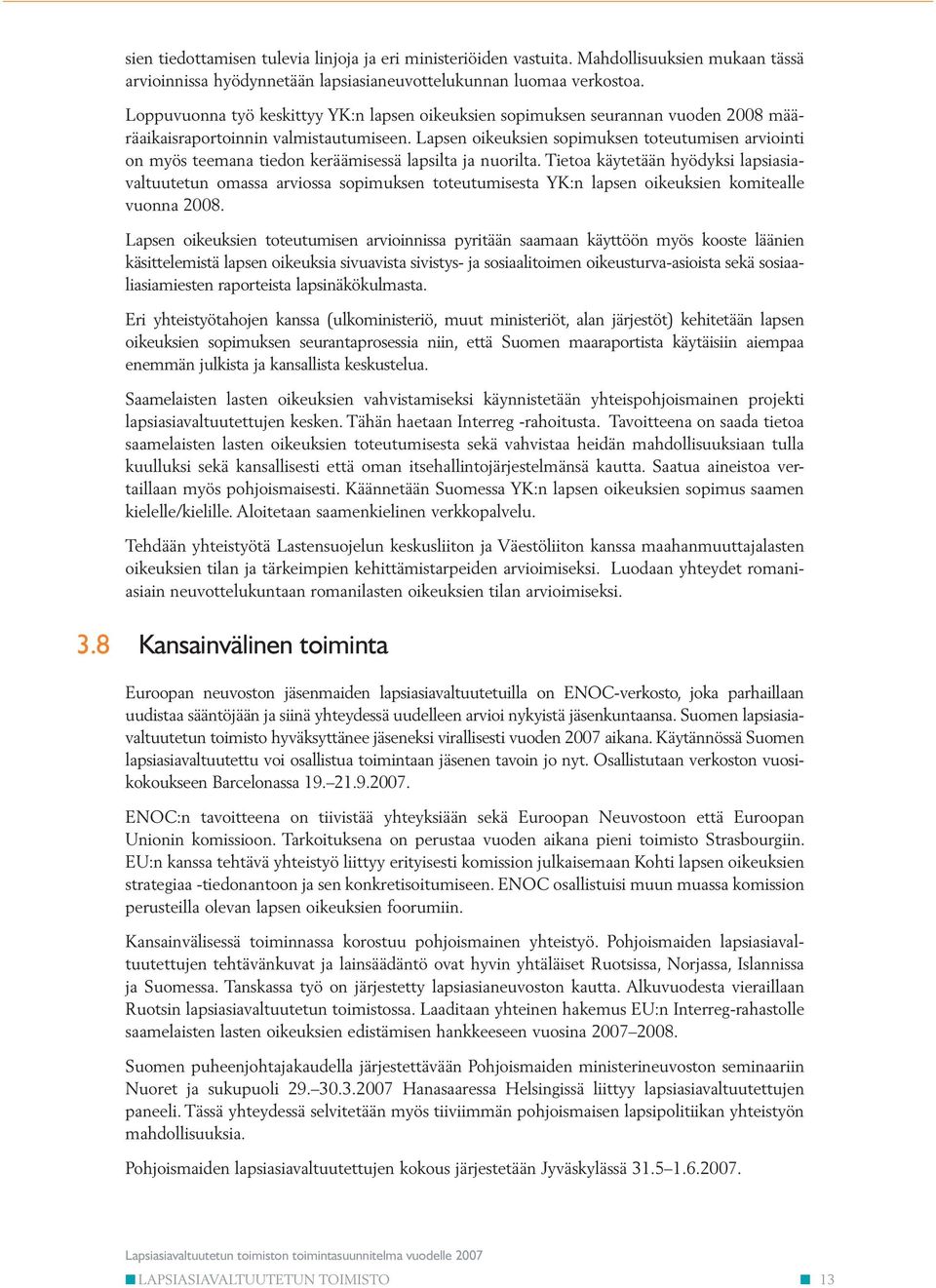 Lapsen oikeuksien sopimuksen toteutumisen arviointi on myös teemana tiedon keräämisessä lapsilta ja nuorilta.