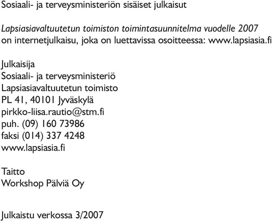 fi Julkaisija Sosiaali- ja terveysministeriö Lapsiasiavaltuutetun toimisto PL 41, 40101