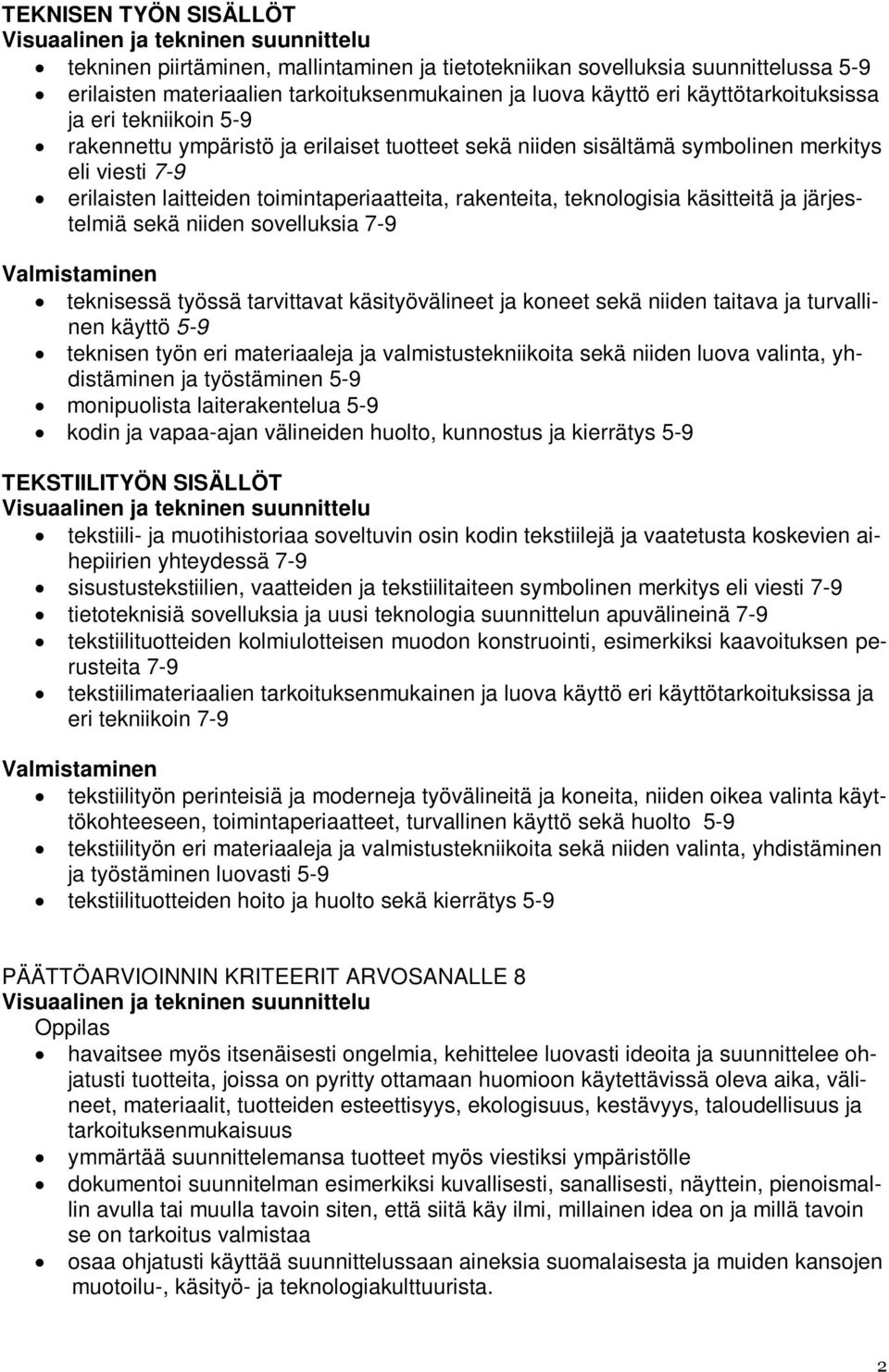 ja järjestelmiä sekä niiden sovelluksia 7-9 Valmistaminen teknisessä työssä tarvittavat käsityövälineet ja koneet sekä niiden taitava ja turvallinen käyttö 5-9 teknisen työn eri materiaaleja ja